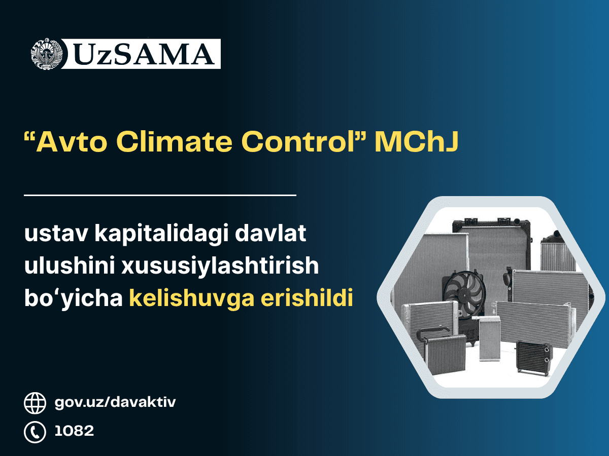 “Avto Climate Control” MChJ ustav kapitalidagi davlat ulushini xususiylashtirish boʻyicha kelishuvga erishildi