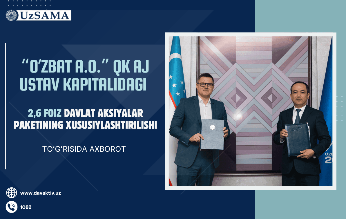 “OʻzBAT A.O.” QK AJ ustav kapitalidagi 2,6 foiz davlat aksiyalar paketining xususiylashtirilishi toʻgʻrisida axborot